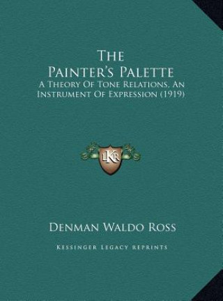 Könyv The Painter's Palette: A Theory of Tone Relations, an Instrument of Expression (1919) Denman Waldo Ross