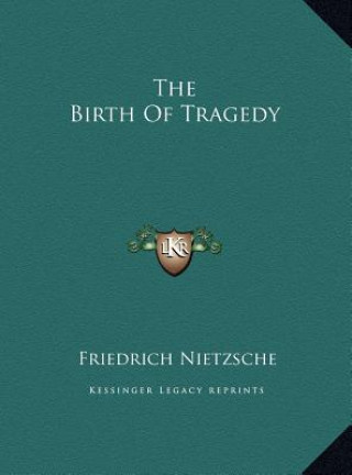 Carte The Birth of Tragedy Friedrich Wilhelm Nietzsche