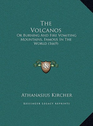 Book The Volcanos: Or Burning and Fire Vomiting Mountains, Famous in the World (1669) Athanasius Kircher