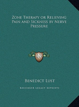 Carte Zone Therapy or Relieving Pain and Sickness by Nerve Pressure Benedict Lust