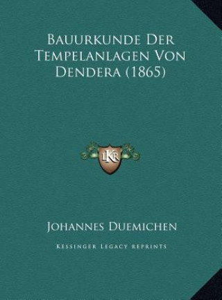 Könyv Bauurkunde Der Tempelanlagen Von Dendera (1865) Johannes Duemichen