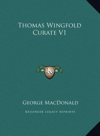 Kniha Thomas Wingfold Curate V1 George MacDonald