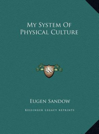 Carte My System Of Physical Culture Eugen Sandow