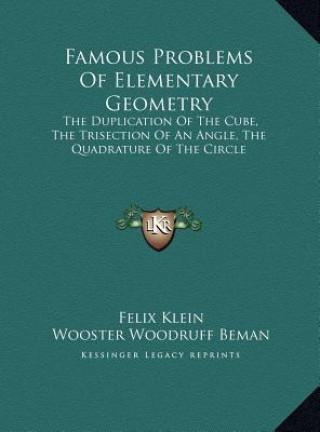 Knjiga Famous Problems Of Elementary Geometry: The Duplication Of The Cube, The Trisection Of An Angle, The Quadrature Of The Circle Felix Klein