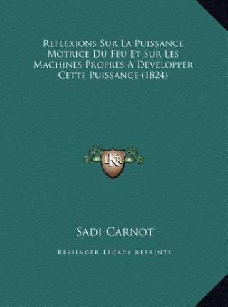 Książka Reflexions Sur La Puissance Motrice Du Feu Et Sur Les Machines Propres A Developper Cette Puissance (1824) Sadi Carnot