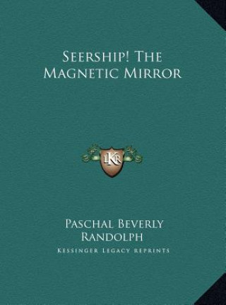 Könyv Seership! The Magnetic Mirror Paschal Beverly Randolph