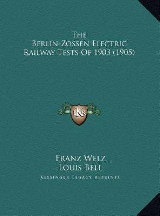 Kniha The Berlin-Zossen Electric Railway Tests Of 1903 (1905) Franz Welz