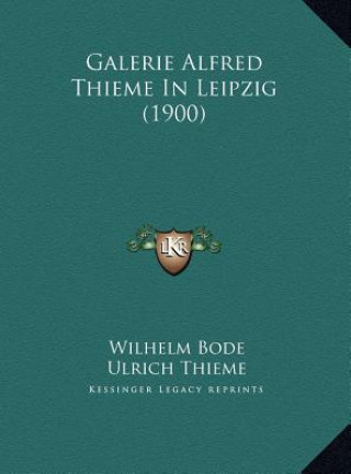 Kniha Galerie Alfred Thieme In Leipzig (1900) Wilhelm Bode