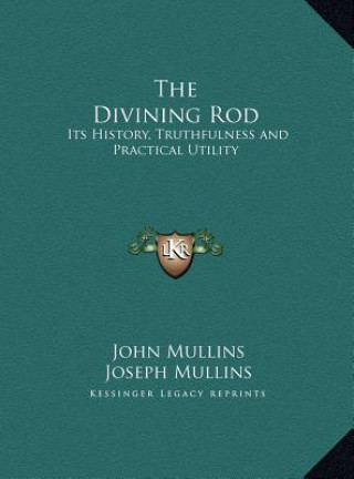 Kniha The Divining Rod: Its History, Truthfulness and Practical Utility John Mullins
