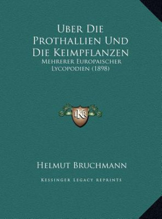 Kniha Uber Die Prothallien Und Die Keimpflanzen: Mehrerer Europaischer Lycopodien (1898) Helmut Bruchmann