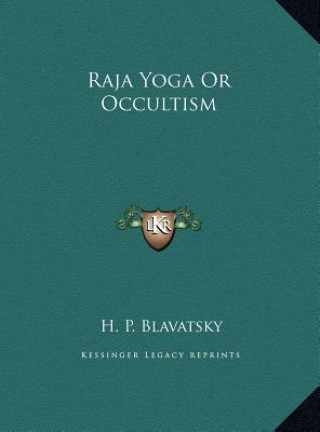 Könyv Raja Yoga Or Occultism Helena Petrovna Blavatsky