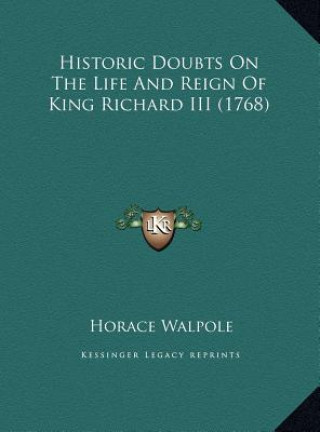 Kniha Historic Doubts On The Life And Reign Of King Richard III (1768) Horace Walpole