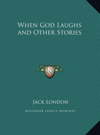 Carte When God Laughs and Other Stories Jack London