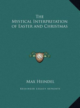 Kniha The Mystical Interpretation of Easter and Christmas Max Heindel