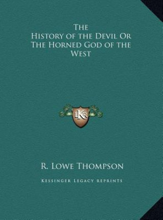 Kniha The History of the Devil Or The Horned God of the West R. Lowe Thompson