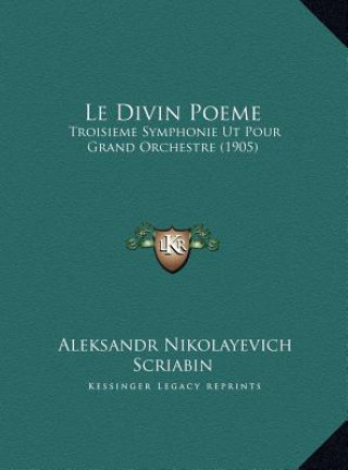 Könyv Le Divin Poeme: Troisieme Symphonie UT Pour Grand Orchestre (1905) Aleksandr Nikolayevich Scriabin