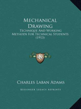 Książka Mechanical Drawing: Technique And Working Methods For Technical Students (1913) Charles Laban Adams