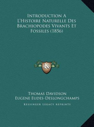 Kniha Introduction A L'Histoire Naturelle Des Brachiopodes Vivants Et Fossiles (1856) Thomas Davidson
