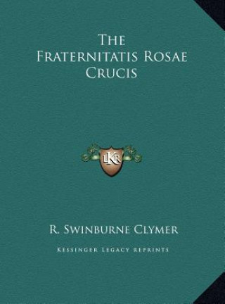 Книга The Fraternitatis Rosae Crucis R. Swinburne Clymer