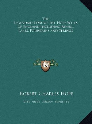 Carte The Legendary Lore of the Holy Wells of England Including Rivers, Lakes, Fountains and Springs Robert Charles Hope