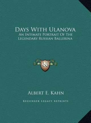 Kniha Days With Ulanova: An Intimate Portrait Of The Legendary Russian Ballerina Albert E. Kahn