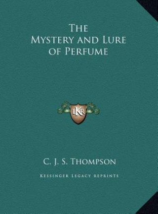 Kniha The Mystery and Lure of Perfume C. J. S. Thompson