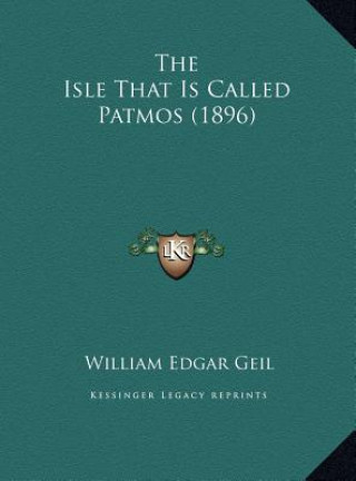 Kniha The Isle That Is Called Patmos (1896) William Edgar Geil