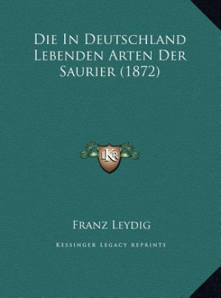 Kniha Die In Deutschland Lebenden Arten Der Saurier (1872) Franz Leydig