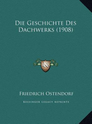 Книга Die Geschichte Des Dachwerks (1908) Friedrich Ostendorf