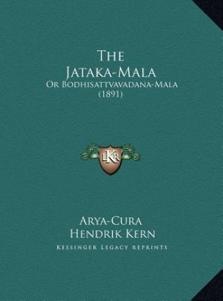 Kniha The Jataka-Mala: Or Bodhisattvavadana-Mala (1891) Arya-Cura