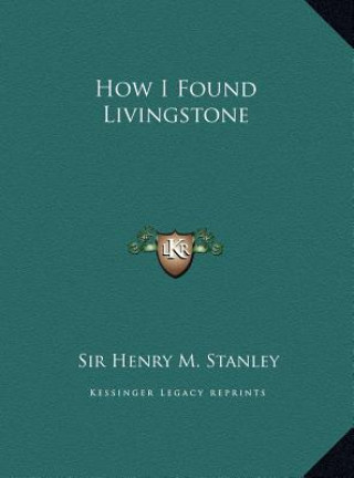 Kniha How I Found Livingstone Henry M. Stanley