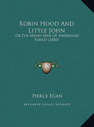 Carte Robin Hood And Little John: Or The Merry Men Of Sherwood Forest (1850) Pierce Egan