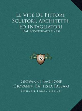 Kniha Le Vite De Pittori, Scultori, Architetti, Ed Intagliatori: Dal Pontificato (1733) Giovanni Baglione
