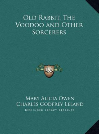 Kniha Old Rabbit, The Voodoo and Other Sorcerers Mary Alicia Owen