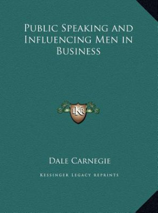 Kniha Public Speaking and Influencing Men in Business Dale Carnegie
