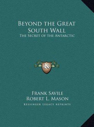 Kniha Beyond the Great South Wall: The Secret of the Antarctic Frank Savile