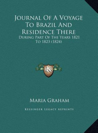 Kniha Journal Of A Voyage To Brazil And Residence There: During Part Of The Years 1821 To 1823 (1824) Maria Graham