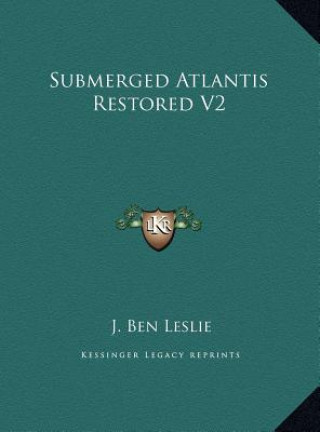 Kniha Submerged Atlantis Restored V2 J. Ben Leslie