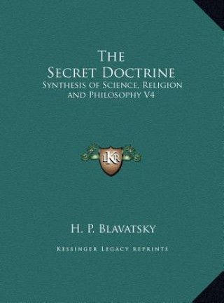 Carte The Secret Doctrine: Synthesis of Science, Religion and Philosophy V4 H. P. Blavatsky