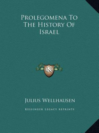 Kniha Prolegomena To The History Of Israel Julius Wellhausen