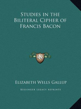 Kniha Studies in the Biliteral Cipher of Francis Bacon Elizabeth Wells Gallup