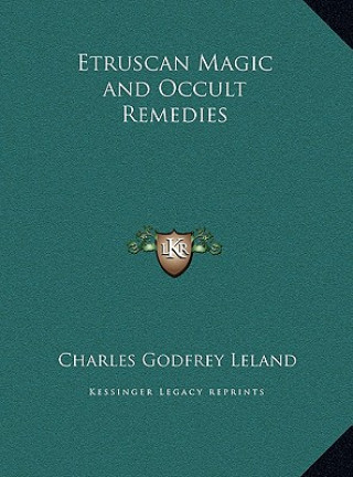 Kniha Etruscan Magic and Occult Remedies Charles Godfrey Leland