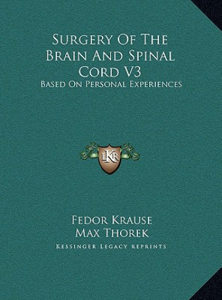 Book Surgery Of The Brain And Spinal Cord V3: Based On Personal Experiences Fedor Krause