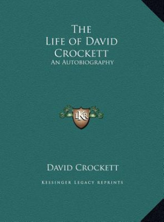 Книга The Life of David Crockett: An Autobiography David Crockett