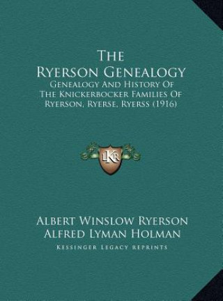 Carte The Ryerson Genealogy: Genealogy And History Of The Knickerbocker Families Of Ryerson, Ryerse, Ryerss (1916) Albert Winslow Ryerson