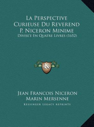 Kniha La Perspective Curieuse Du Reverend P. Niceron Minime: Divise'e En Quatre Livres (1652) Jean Francois Niceron