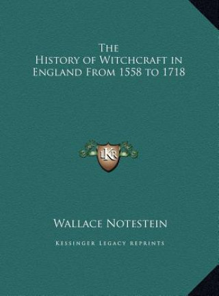 Kniha The History of Witchcraft in England From 1558 to 1718 Wallace Notestein