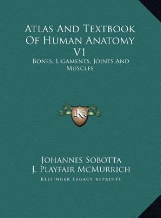 Carte Atlas And Textbook Of Human Anatomy V1: Bones, Ligaments, Joints And Muscles Johannes Sobotta