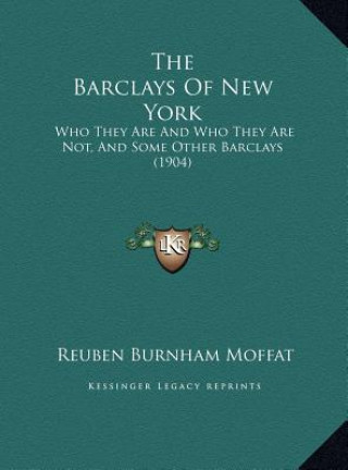 Книга The Barclays Of New York: Who They Are And Who They Are Not, And Some Other Barclays (1904) Reuben Burnham Moffat