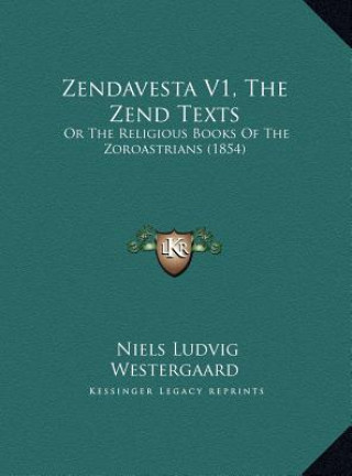 Kniha Zendavesta V1, The Zend Texts: Or The Religious Books Of The Zoroastrians (1854) Niels Ludvig Westergaard